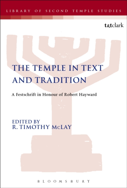 The Temple in Text and Tradition : A Festschrift in Honour of Robert Hayward, PDF eBook