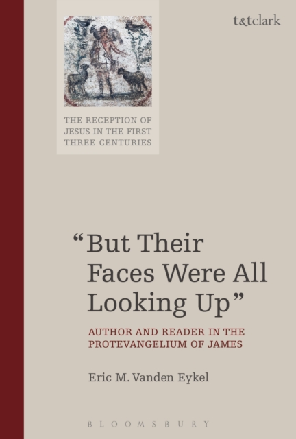But Their Faces Were All Looking Up : Author and Reader in the Protevangelium of James, EPUB eBook