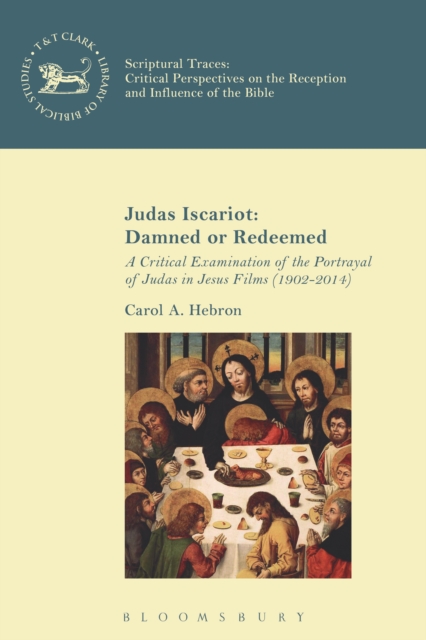 Judas Iscariot: Damned or Redeemed : A Critical Examination of the Portrayal of Judas in Jesus Films (1902-2014), EPUB eBook