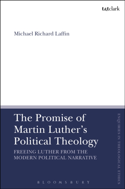 The Promise of Martin Luther's Political Theology : Freeing Luther from the Modern Political Narrative, PDF eBook