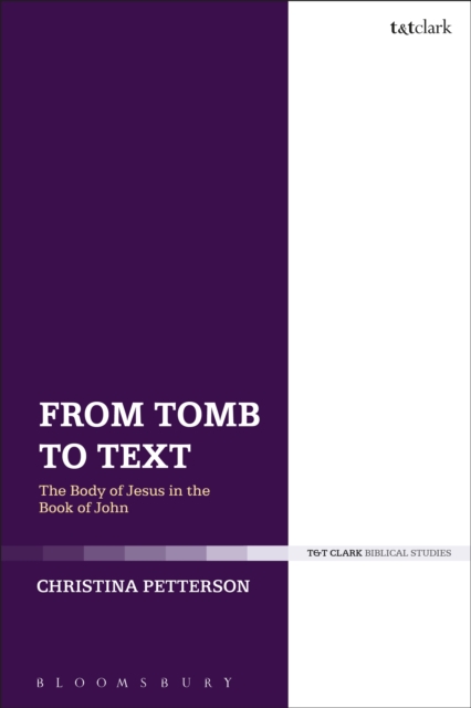 From Tomb to Text : The Body of Jesus in the Book of John, PDF eBook