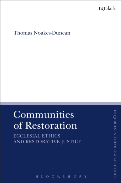 Communities of Restoration : Ecclesial Ethics and Restorative Justice, PDF eBook