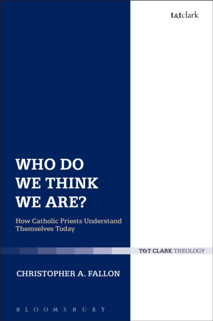 Who Do We Think We Are? : How Catholic Priests Understand Themselves Today, Paperback / softback Book