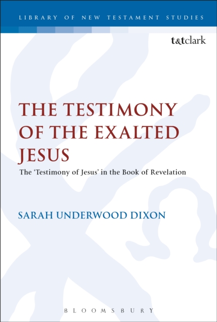 The Testimony of the Exalted Jesus : The 'Testimony of Jesus' in the Book of Revelation, PDF eBook