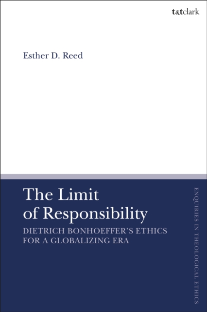 The Limit of Responsibility : Dietrich Bonhoeffer's Ethics for a Globalizing Era, PDF eBook