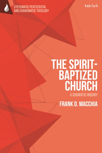 The Spirit-Baptized Church : A Dogmatic Inquiry, Hardback Book