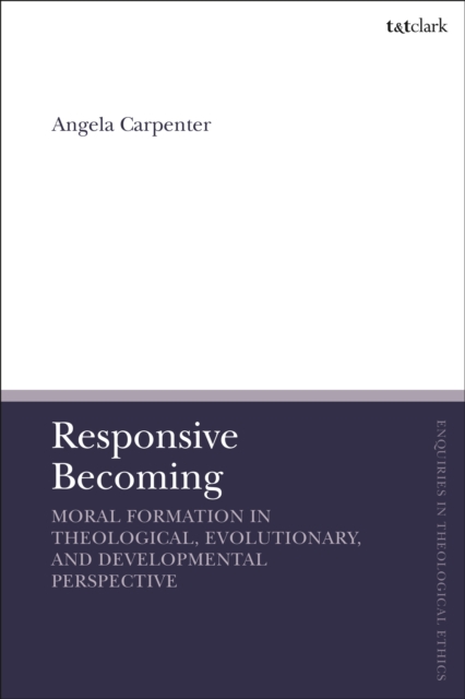 Responsive Becoming: Moral Formation in Theological, Evolutionary, and Developmental Perspective, EPUB eBook