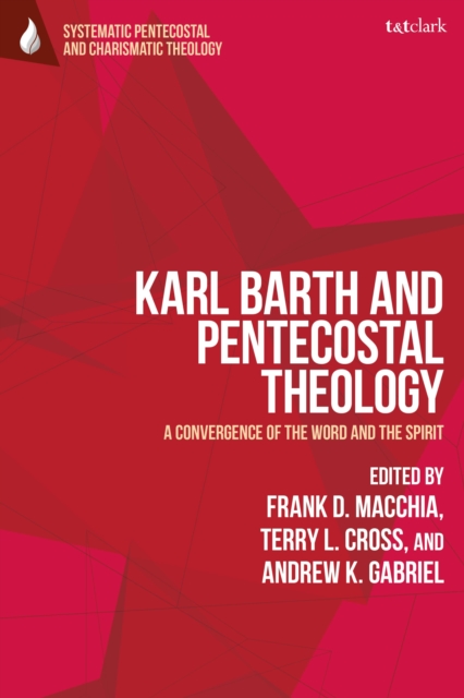 Karl Barth and Pentecostal Theology : A Convergence of the Word and the Spirit, Hardback Book