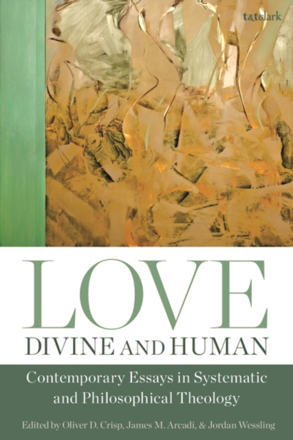 Love, Divine and Human: Contemporary Essays in Systematic and Philosophical Theology, PDF eBook