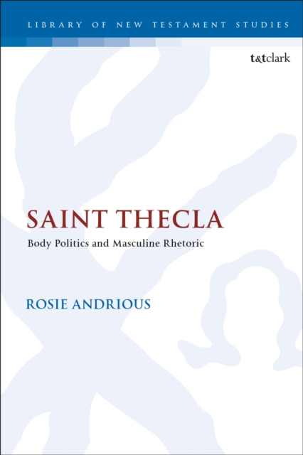 Saint Thecla : Body Politics and Masculine Rhetoric, Hardback Book