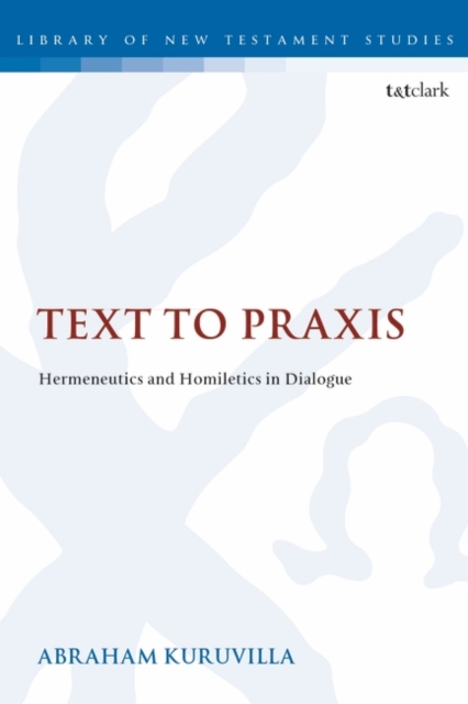 Text to Praxis : Hermeneutics and Homiletics in Dialogue, Paperback / softback Book