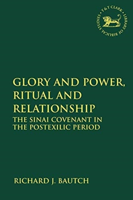 Glory and Power, Ritual and Relationship : The Sinai Covenant in the Postexilic Period, Paperback / softback Book