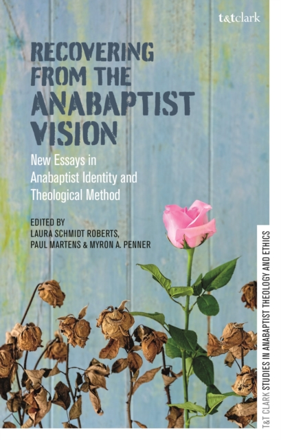 Recovering from the Anabaptist Vision : New Essays in Anabaptist Identity and Theological Method, Paperback / softback Book