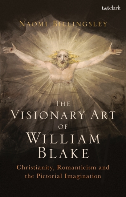 The Visionary Art of William Blake : Christianity, Romanticism and the Pictorial Imagination, Hardback Book