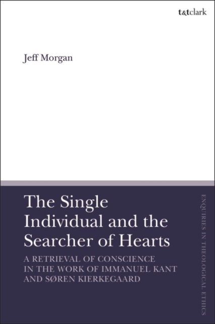 The Single Individual and the Searcher of Hearts : A Retrieval of Conscience in the Work of Immanuel Kant and SøRen Kierkegaard, EPUB eBook
