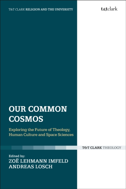 Our Common Cosmos : Exploring the Future of Theology, Human Culture and Space Sciences, Paperback / softback Book
