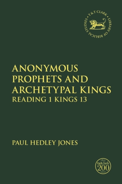 Anonymous Prophets and Archetypal Kings : Reading 1 Kings 13, Hardback Book