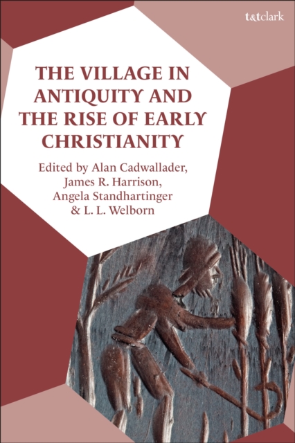The Village in Antiquity and the Rise of Early Christianity, Hardback Book