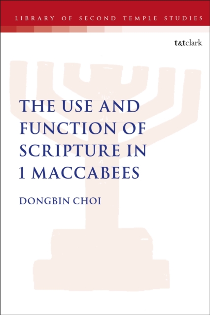 The Use and Function of Scripture in 1 Maccabees, Paperback / softback Book
