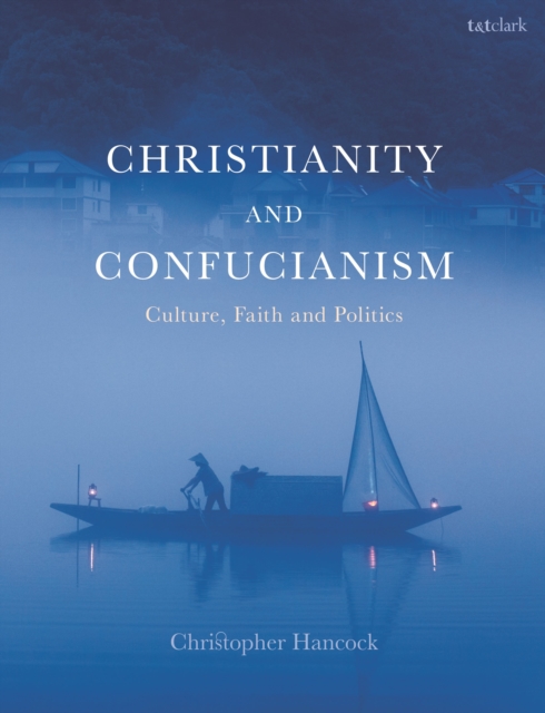 Christianity and Confucianism : Culture, Faith and Politics, Paperback / softback Book