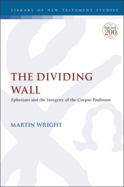 The Dividing Wall : Ephesians and the Integrity of the Corpus Paulinum, PDF eBook