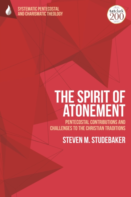 The Spirit of Atonement : Pentecostal Contributions and Challenges to the Christian Traditions, Paperback / softback Book