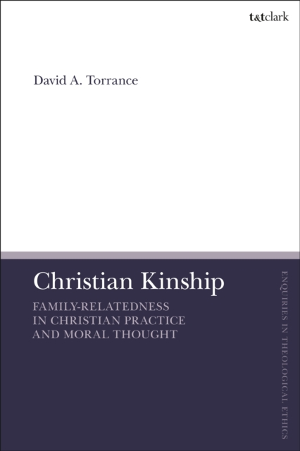 Christian Kinship : Family-Relatedness in Christian Practice and Moral Thought, Paperback / softback Book