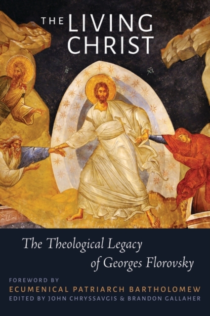 The Living Christ : The Theological Legacy of Georges Florovsky, PDF eBook