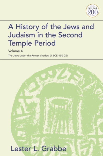 A History of the Jews and Judaism in the Second Temple Period, Volume 4 : The Jews Under the Roman Shadow (4 BCE–150 Ce), PDF eBook