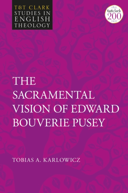 The Sacramental Vision of Edward Bouverie Pusey, Paperback / softback Book