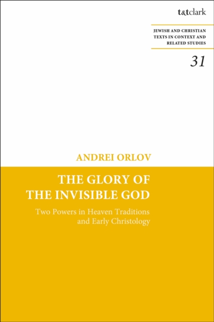 The Glory of the Invisible God : Two Powers in Heaven Traditions and Early Christology, Paperback / softback Book