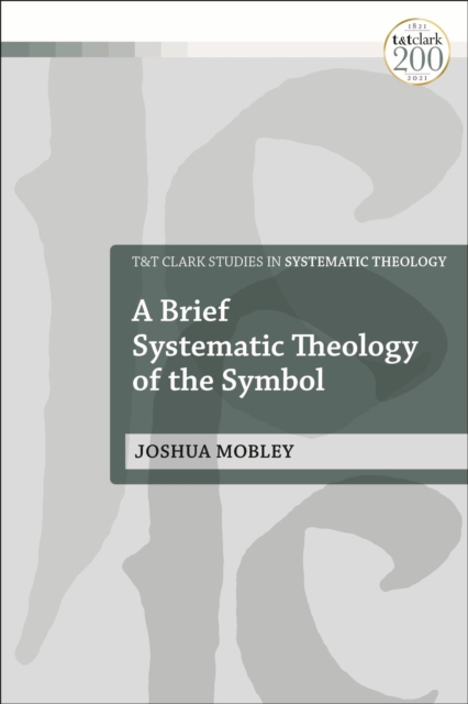 A Brief Systematic Theology of the Symbol, Hardback Book