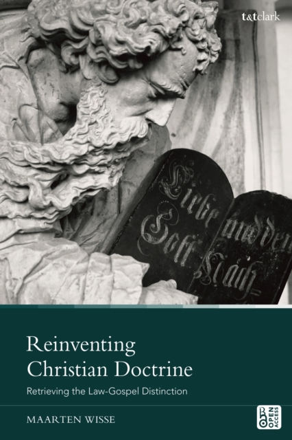 Reinventing Christian Doctrine : Retrieving the Law-Gospel Distinction, Hardback Book