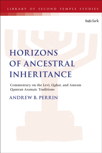 Horizons of Ancestral Inheritance : Commentary on the Levi, Qahat, and Amram Qumran Aramaic Traditions, Hardback Book