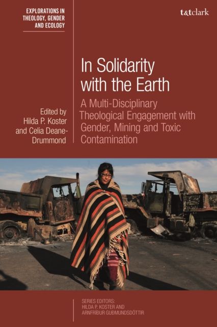 In Solidarity with the Earth : A Multi-Disciplinary Theological Engagement with Gender, Mining and Toxic Contamination, EPUB eBook