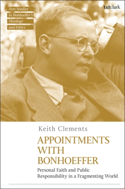 Appointments with Bonhoeffer : Personal Faith and Public Responsibility in a Fragmenting World, Paperback / softback Book