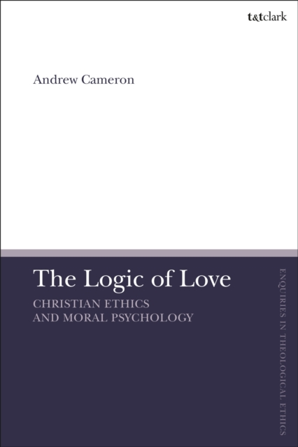 The Logic of Love : Christian Ethics and Moral Psychology, Paperback / softback Book