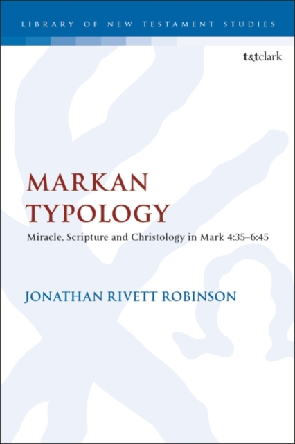 Markan Typology : Miracle, Scripture and Christology in Mark 4:35-6:45, Paperback / softback Book