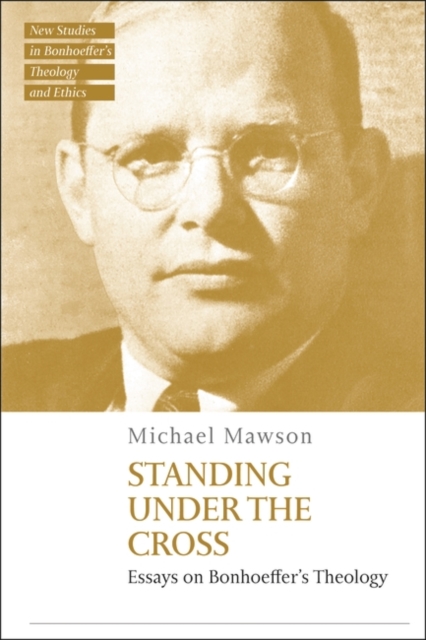 Standing under the Cross : Essays on Bonhoeffer s Theology, PDF eBook