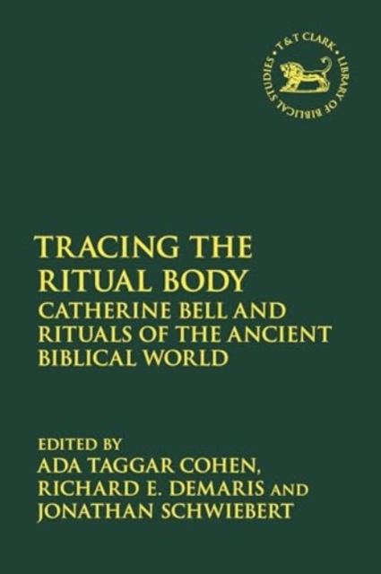 Tracing the Ritual Body : Catherine Bell and Rituals of the Ancient Biblical World, Hardback Book