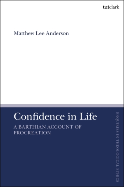 Confidence in Life : A Barthian Account of Procreation, Hardback Book