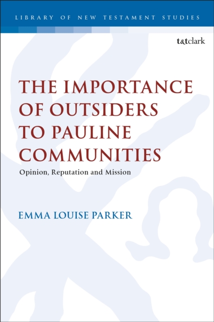 The Importance of Outsiders to Pauline Communities : Opinion, Reputation and Mission, Hardback Book