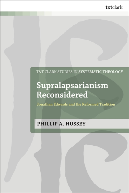 Supralapsarianism Reconsidered : Jonathan Edwards and the Reformed Tradition, Hardback Book