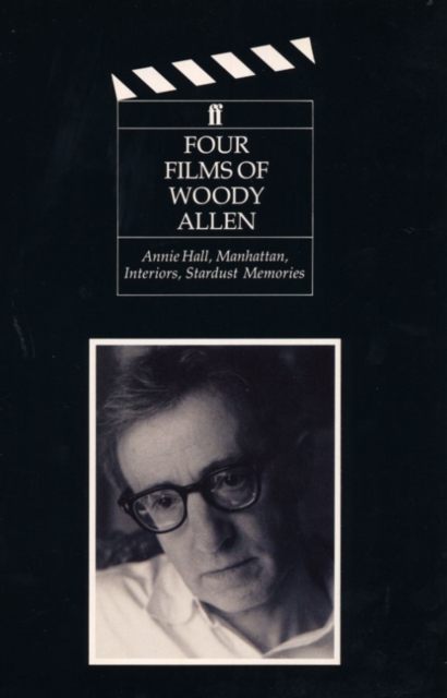 Four Films of Woody Allen : Annie Hall, Manhattan, Interiors and Stardust Memories, Paperback / softback Book