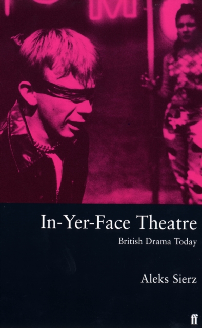 In-Yer-Face Theatre : British Drama Today, Paperback / softback Book
