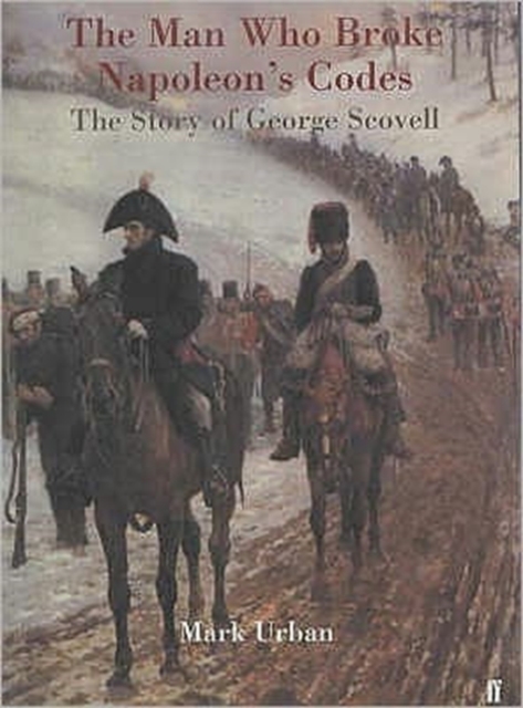 Man Who Broke Napoleon's Codes : The Story of George Scovell, Paperback / softback Book