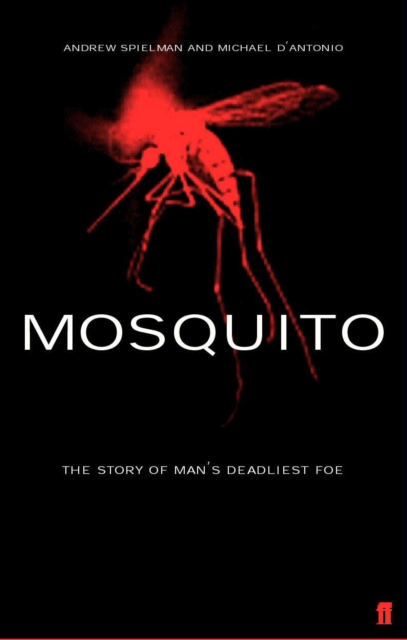 Mosquito : The Story of Man's Deadliest Foe, Paperback / softback Book