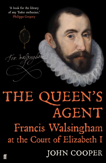The Queen's Agent : Francis Walsingham at the Court of Elizabeth I, Hardback Book
