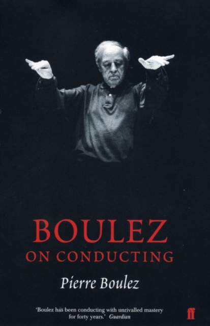 Boulez on Conducting : Conversation with Cecile Gilly, Hardback Book