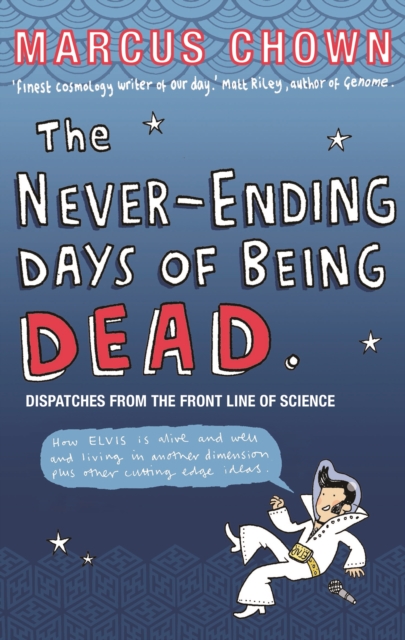 The Never-Ending Days of Being Dead : Dispatches from the Front Line of Science, Paperback / softback Book